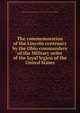 The commemoration of the Lincoln centenary by the Ohio commandery of the Military order of the loyal legion of the United States, Military order of the loyal legion of the United States. Ohio Commandery 
