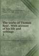The works of Thomas Reid . With account of his life and writings. 3, Reid, Thomas 