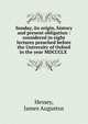 Sunday, its origin, history and present obligation : considered in eight lectures preached before the University of Oxford in the year MDCCCLX, Hessey, James Augustus 