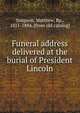 Funeral address delivered at the burial of President Lincoln, Simpson, Matthew, Bp., 1811-1884. [from old catalog] 