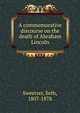 A commemorative discourse on the death of Abraham Lincoln, Sweetser, Seth, 1807-1878 