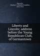 Liberty and Lincoln; address before the Young Republican Club, of Germantown, Warwick, Charles F. (Charles Franklin), 1852-1913 