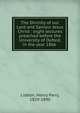 The Divinity of our Lord and Saviour Jesus Christ : eight lectures preached before the University of Oxford, in the year 1866, Liddon, Henry Parry, 1829-1890 