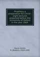 Prophecy, a preparation for Christ : eight lectures preached before the University of Oxford in the year 1869, Payne Smith, R. (Robert), 1818-1895 