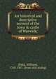 An historical and descriptive account of the town & castle of Warwick;, [Field, William], 1768-1851. [from old catalog] 