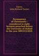 Permanence of Christianity : considered in eight lectures preached before the University of Oxford in the year MDCCCLXXII, Eaton, John Richard Turner 