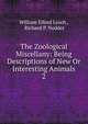 The Zoological Miscellany: Being Descriptions of New Or Interesting Animals. 2, William Elford Leach , Richard P. Nodder 
