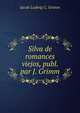 Silva de romances viejos, publ. par J. Grimm, Jacob Ludwig C. Grimm 
