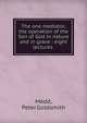 The one mediator, the operation of the Son of God in nature and in grace : eight lectures, Medd, Peter Goldsmith 