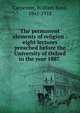 The permanent elements of religion : eight lectures preached before the University of Oxford in the year 1887, William Boyd Carpenter 