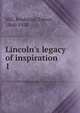 Lincoln's legacy of inspiration, Hill, Frederick Trevor, 1866-1930 