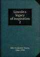 Lincoln's legacy of inspiration, Hill, Frederick Trevor, 1866-1930 