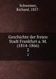 Geschichte der freien Stadt Frankfurt a. M. (1814-1866). 2, Schwemer, Richard, 1857- 