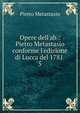 Opere dell'ab.: Pietro Metastasio conforme l'edizione di Lucca del 1781 ., Metastasio Pietro 