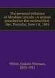 The personal influence of Abraham Lincoln : A sermon preached on the national fast-day, Thursday, June 1st, 1865, White, Erskine Norman, 1833-1911 