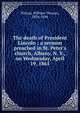 The death of President Lincoln : a sermon preached in St. Peter's church, Albany, N. Y., on Wednesday, April 19, 1865, Wilson, William Thomas, 1834-1890 