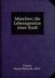 M?nchen; die Lebensgesetze einer Stadt, Franc?, Raoul Heinrich, 1874- 