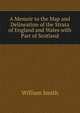 A Memoir to the Map and Delineation of the Strata of England and Wales with Part of Scotland, Smith, William, Sir, 1813-1893 