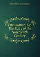 Pneumanee, Or, The Fairy of the Nineteenth Century, John William Cunningham 