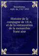 Histoire de la campagne de 1814, et de la restauration de la monarchie franc?aise, Beauchamp, Alph. de, 1767-1832 