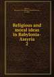 Religious and moral ideas in Babylonia-Assyria. 2, Mercer, Samuel A. B. (Samuel Alfred Browne), b. 1880 