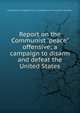 Report on the Communist "peace" offensive; a campaign to disarm and defeat the United States, United States. Congress. House. Committee on Un-American Activities 
