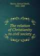 The relation of Christianity to civil society, Harris, Samuel Smith, 1841-1888 