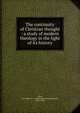 The continuity of Christian thought : a study of modern theology in the light of its history, Allen, Alexander V. G. (Alexander Viets Griswold), 1841-1908 