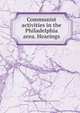 Communist activities in the Philadelphia area. Hearings, United States. Congress. House. Committee on Un-American Activities 