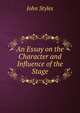An Essay on the Character and Influence of the Stage, John Styles 
