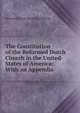 The Constitution of the Reformed Dutch Church in the United-States of America: With an Appendix ., Reformed Dutch Church in America 