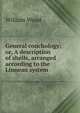 General conchology; or, A description of shells, arranged according to the Linnean system, William Wood 
