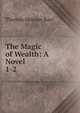 The Magic of Wealth: A Novel .. 1-2, Thomas Skinner Surr 
