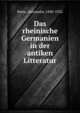 Das rheinische Germanien in der antiken Litteratur, Riese, Alexander, 1840-1922 