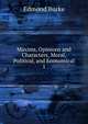 Maxims, Opinions and Characters, Moral, Political, and Economical. 1, Edmond Burke 