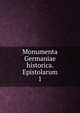 Monumenta Germaniae historica. Epistolarum. 1, Gesellschaft f?r ?ltere Deutsche Geschichtskunde zur Bef?rderung einer Gesammtausgabe der Quellenschriften Deutscher Geschichten des Mittelalters,Reichsinstitut f?r ?ltere Deutsche Geschichtskunde 
