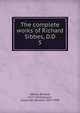 The complete works of Richard Sibbes, D.D. 5, Sibbes, Richard, 1577-1635,Grosart, Alexander Balloch, 1827-1899 