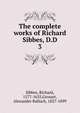 The complete works of Richard Sibbes, D.D. 3, Sibbes, Richard, 1577-1635,Grosart, Alexander Balloch, 1827-1899 