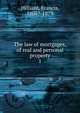 The law of mortgages, of real and personal property. 1, Hilliard, Francis, 1806-1878 