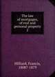 The law of mortgages, of real and personal property. 2, Hilliard, Francis, 1806-1878 