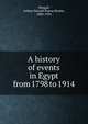 A history of events in Egypt from 1798 to 1914, Weigall, Arthur Edward Pearse Brome, 1880-1934 