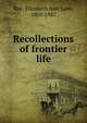 Recollections of frontier life, Roe, Elizabeth Ann Lyon, 1805-1887 