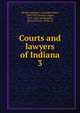 Courts and lawyers of Indiana. 3, Monks, Leander J. (Leander John), 1843-1919,Esarey, Logan, 1874-1942, ed,Shockley, Ernest Vivian, 1878- ed 