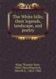 The White hills; their legends, landscape, and poetry, King, Thomas Starr, 1824-1864,Wheelock, Merrill G., 1822-1866 