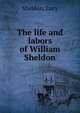 The life and labors of William Sheldon, Sheldon, Lucy 