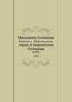 Monumenta Germaniae historica. Diplomatum regum et imperatorum Germaniae. v.01, Gesellschaft f?r ?ltere Deutsche Geschichtskunde zur Bef?rderung einer Gesammtausgabe der Quellenschriften Deutscher Geschichten des Mittelalters,Reichsinstitut f?r ?ltere Deutsche Geschichtskunde 