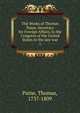 The Works of Thomas Paine, Secretary for Foreign Affairs, to the Congress of the United States in the late war. 1, Thomas Paine 