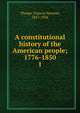 A constitutional history of the American people; 1776-1850. 1, Thorpe, Francis Newton, 1857-1926 