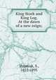 King Stork and King Log. At the dawn of a new reign;, Stepniak, S., 1851-1895 