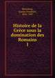 Histoire de la Grce sous la domination des Romains. 1, Hertzberg, Gustav Friedrich, 1826-1907 